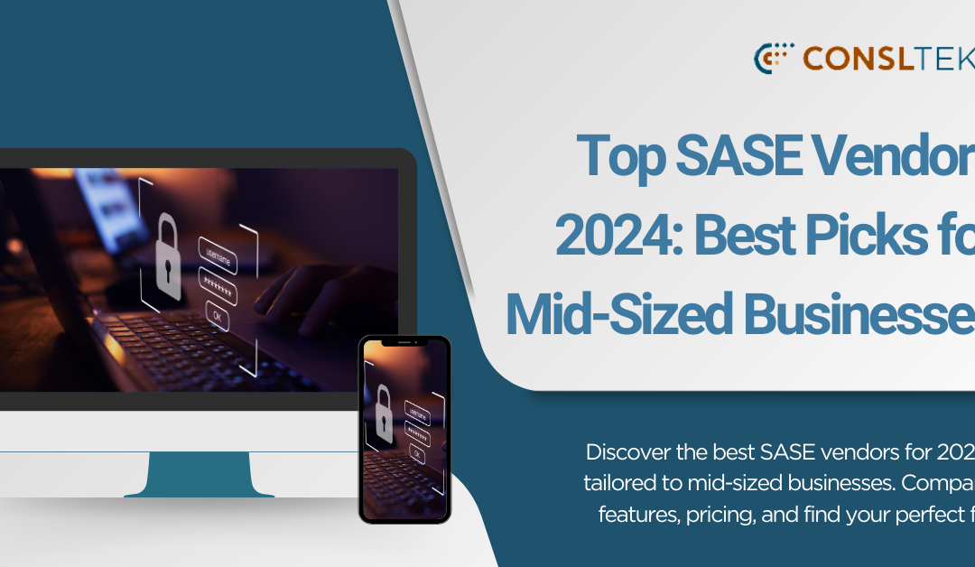 Top SASE Vendors 2024: Best Picks for Mid-Sized Businesses