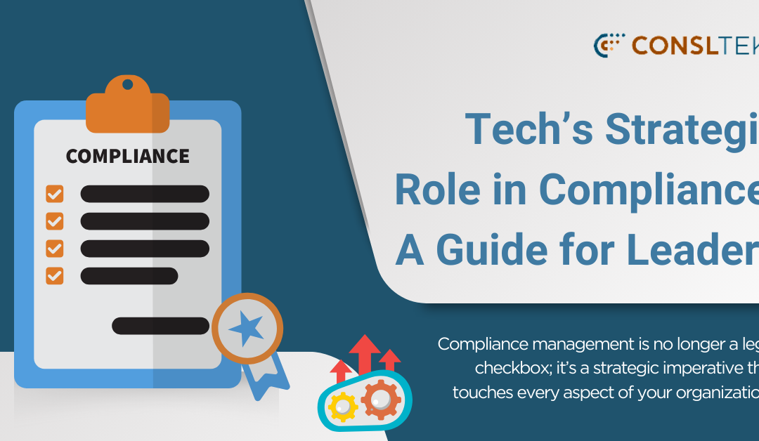Tech’s Strategic Role in Compliance Management: A Guide for Leaders
